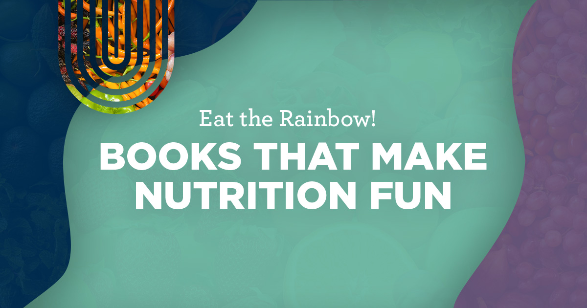 Eat the rainbow. Books that make nutrition fun.